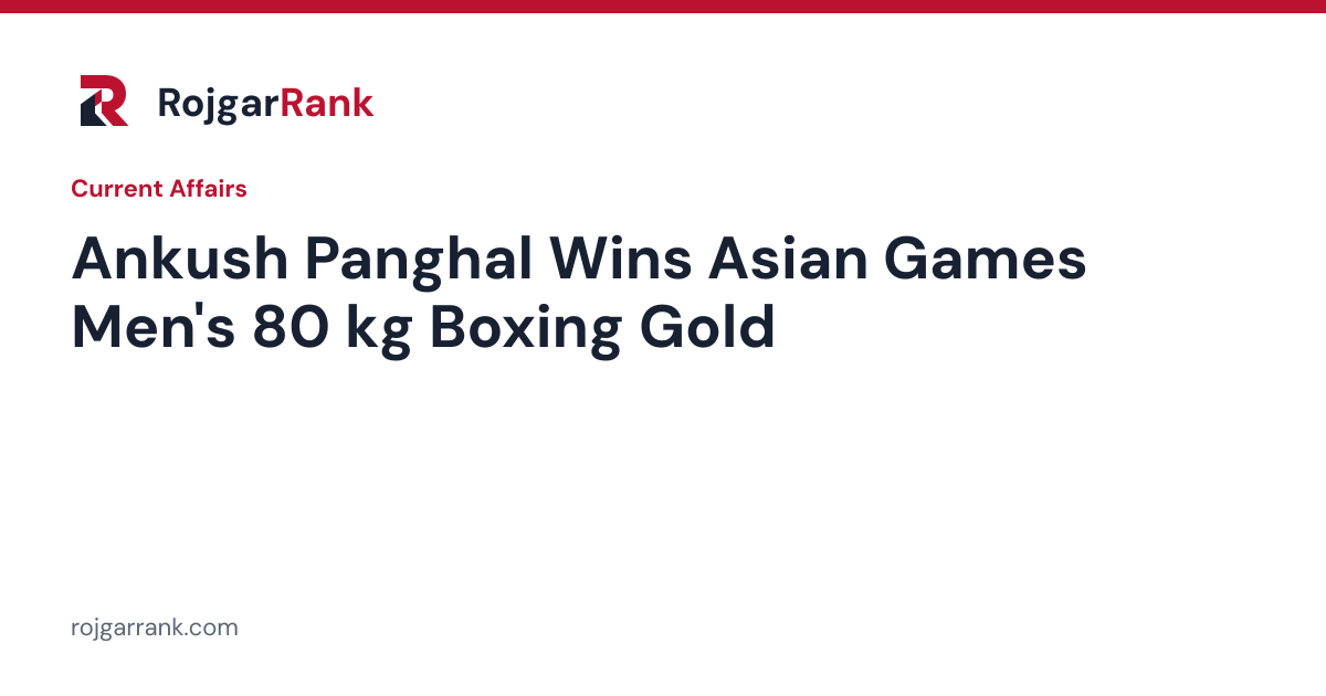 Ankush Panghal Wins Asian Games Men's 80 kg Boxing Gold: Key Facts — title card