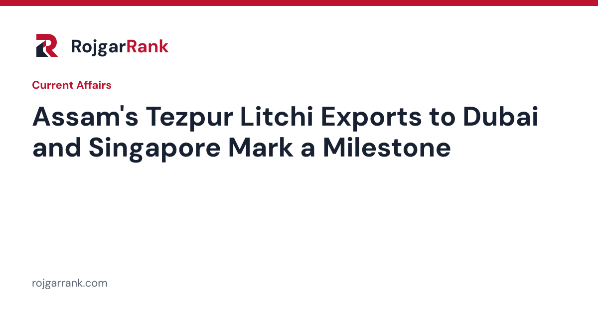 Assam's Tezpur Litchi Exports to Dubai and Singapore Mark a Milestone — title card
