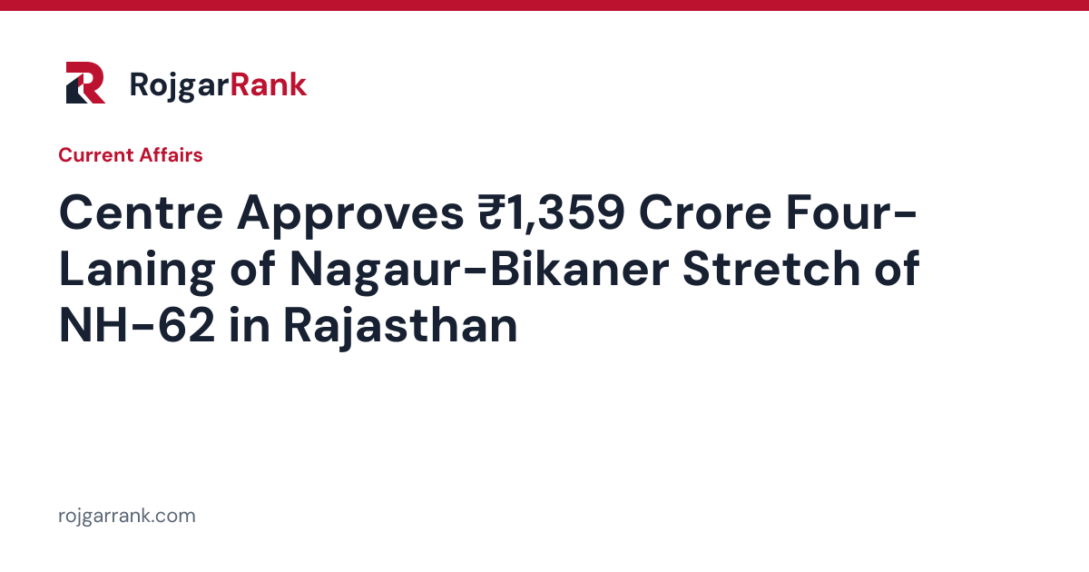 Centre Approves ₹1,359 Crore Four-Laning of Nagaur-Bikaner Stretch of NH-62 in Rajasthan — title card