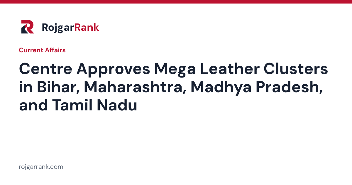 Centre Approves Mega Leather Clusters in Bihar, Maharashtra, Madhya Pradesh, and Tamil Nadu — title card