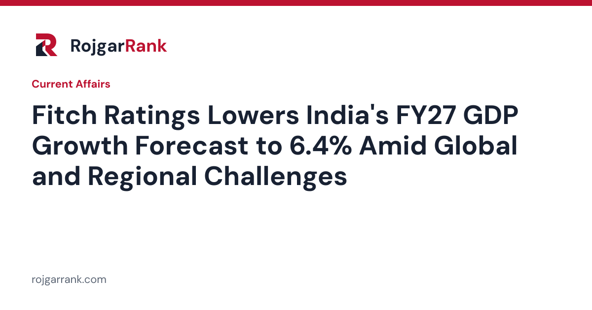 Fitch Ratings Lowers India's FY27 GDP Growth Forecast to 6.4% Amid Global and Regional Challenges — title card