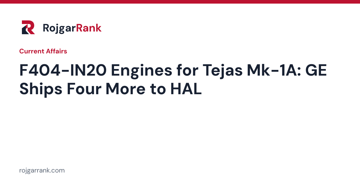 GE Aerospace Ships Four More F404-IN20 Engines to HAL for Tejas Mk-1A — title card