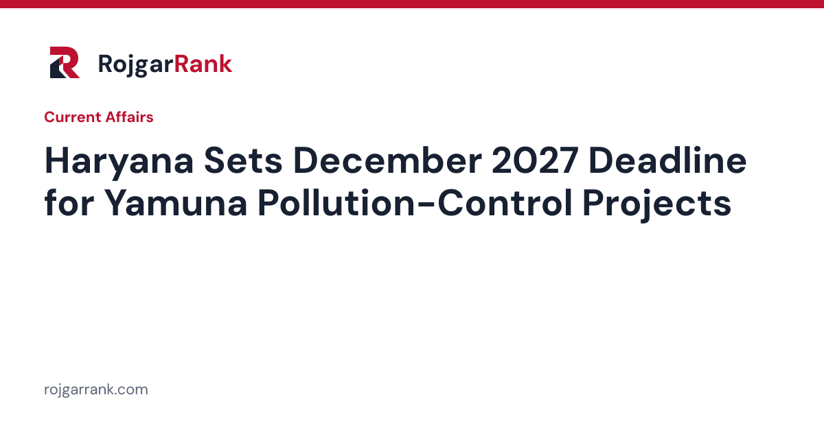 Haryana Sets December 2027 Deadline for Yamuna Pollution-Control Projects — title card