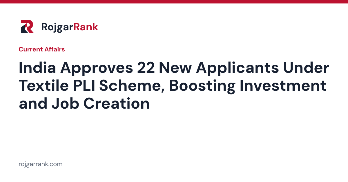 India Approves 22 New Applicants Under Textile PLI Scheme, Boosting Investment and Job Creation — title card