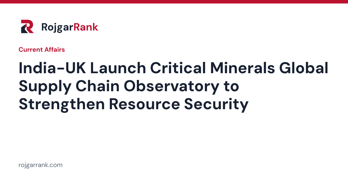 India-UK Launch Critical Minerals Global Supply Chain Observatory to Strengthen Resource Security — title card