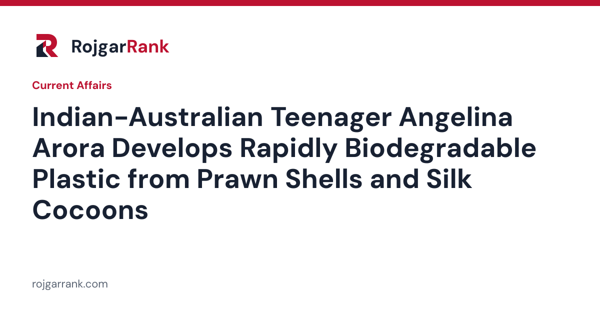 Indian-Australian Teenager Angelina Arora Develops Rapidly Biodegradable Plastic from Prawn Shells and Silk Cocoons — title card