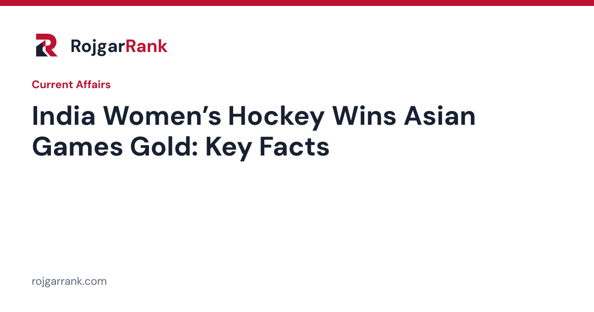 Indian Women’s Hockey Team Wins Asian Games Gold: Final Score, Key Facts and Exam Context — title card