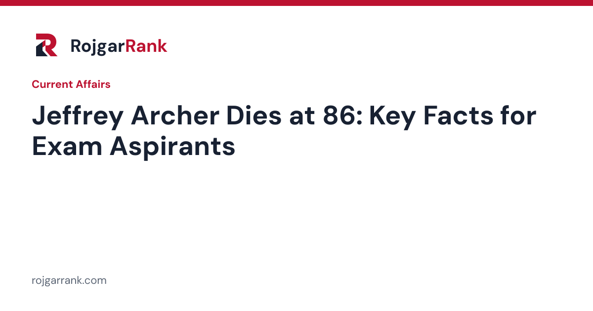 Jeffrey Archer Dies at 86: Key Facts for Current Affairs Revision — title card