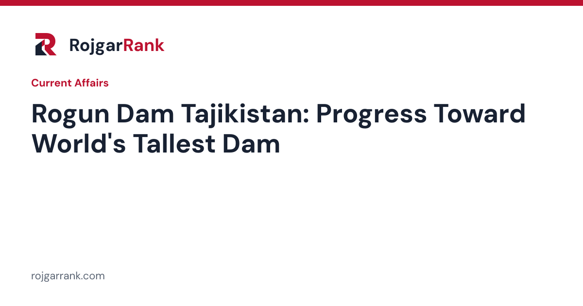 Rogun Dam in Tajikistan: Progress Toward the World's Tallest Dam — title card