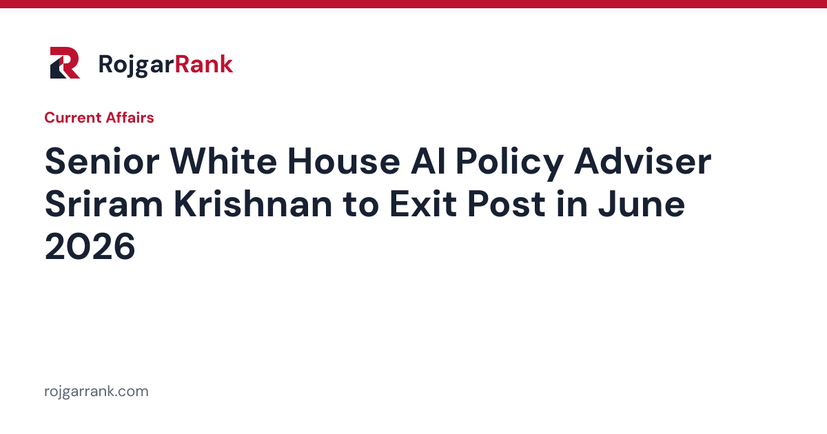 Senior White House AI Policy Adviser Sriram Krishnan to Exit Post in June 2026 — title card