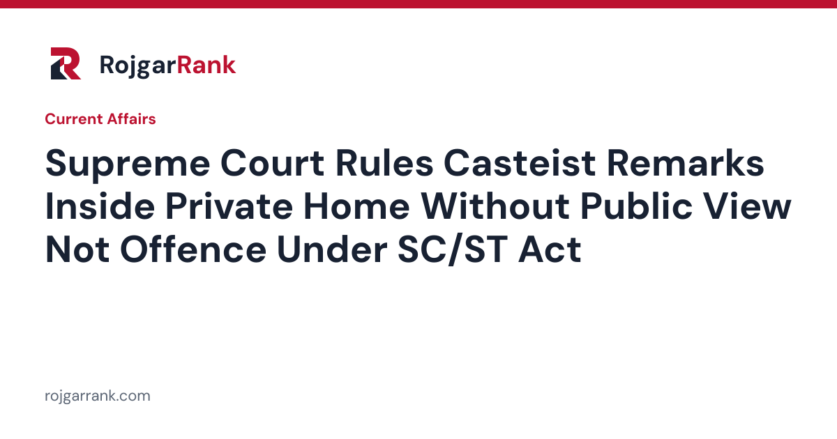 Supreme Court Rules Casteist Remarks Inside Private Home Without Public View Not Offence Under SC/ST Act — title card