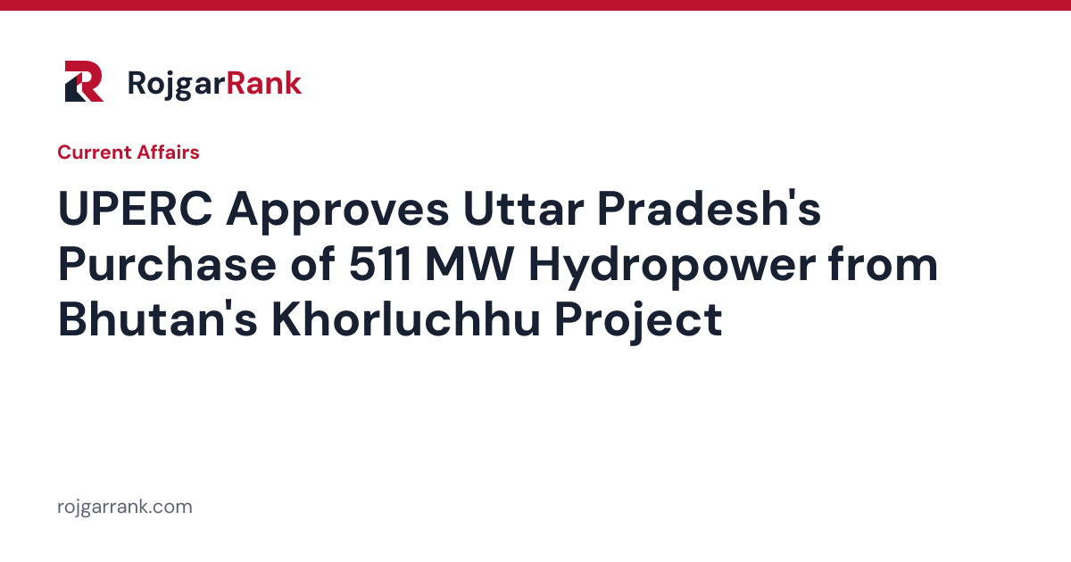 UPERC Approves Uttar Pradesh's Purchase of 511 MW Hydropower from Bhutan's Khorluchhu Project — title card